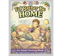 I'd Rather Be Home: A Funny Adult Coloring Book for Introverts and Homebodies | Cozy, Relaxing & Stress Relief Designs