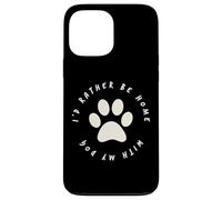 I'd Rather Be Home with My Dog Pet Love Femme Homme Chien Coque pour iPhone 13 Pro Max