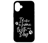 I'd Rather Be Home with My Dog Pet Love Femme Homme Chien Coque pour iPhone 16 Plus