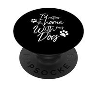I'd Rather Be Home with My Dog Pet Love Femme Homme Chien PopSockets PopGrip Adhésif
