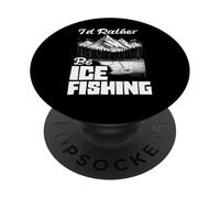 I'd Rather Be Ice Fishing Ice Hole Pêche pêcheur sur Glace PopSockets PopGrip Adhésif