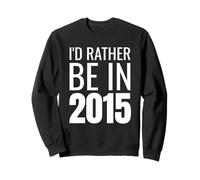 I'd Rather Be in 2015 Sweatshirt