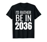 I'd Rather Be in 2036 T-Shirt