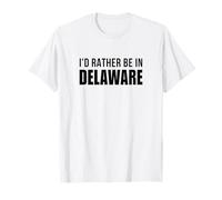 I'd Rather Be In Delaware T-Shirt