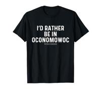 I'd Rather Be in Oconomowoc - État américain Wisconsin T-Shirt