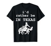 I'd Rather Be in Texas Funny Cowboy Horse Rodeo T-Shirt