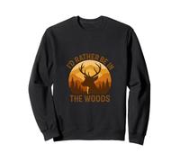 I'd Rather Be in The Woods - Chasse au cerf Sweatshirt