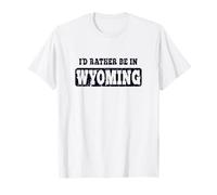 I'd Rather Be In Wyoming T-Shirt