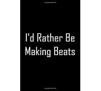 I'd Rather Be Making Beats: Gift For Music Producer,Lined Notebook Writing Journal,Lyric Notebook, Song Writing