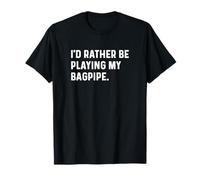 I'd Rather Be Playing My Bagpipe - Instrument Scotland T-Shirt