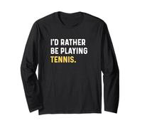 I'd Rather Be Playing Tennis Player - Funny Sarcastic Manche Longue