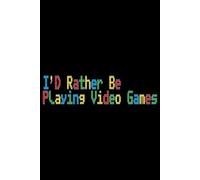 I'D Rather Be Playing Video Games Pixel Color Font Lined Paper Notebook 120 Pages 6 x 9 Inches: Video Game Gifts for Gamers and PC Players