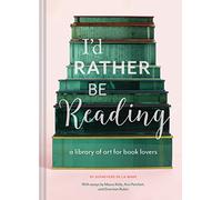 I'd Rather Be Reading: A Library of Art for Book Lovers (Gifts for Book Lovers, Gifts for Librarians, Book Club Gift)