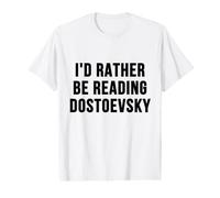 I'd Rather Be Reading Dostoïevski Littérature Russe Readers T-Shirt Graphique avec Valeur