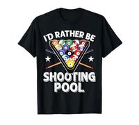 I'd Rather be Shooting Pool 8 Ball Player Billard Lover T-Shirt