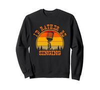 I'd Rather Be Singing Chanteur Musique Humour Sweatshirt