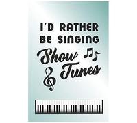 I'd Rather Be Singing Show Tunes: 6 X 9 Blank College Ruled Lined Notebook For Musical Theater Lovers