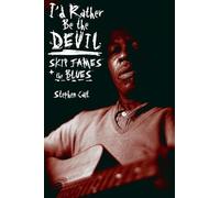 I'd Rather Be the Devil: Skip James and the Blues