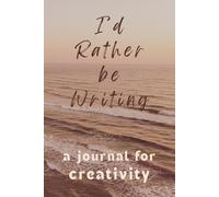 I'd Rather be Writing: a journal for inspiration