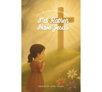 I'd Rather Have Jesus: Illustrated and Annotated Children's Hymn Book
