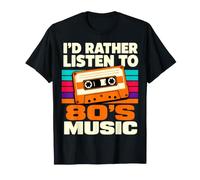 I'd Rather Listen to 80s Music Funny Retro Nostalgie T-Shirt