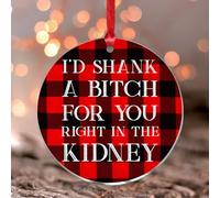 I'D Shank A Bitch For You Right In The Kidney Ornements ronds à suspendre pour sapin de Noël en acrylique pour les vacances festives Décoration d'intérieur