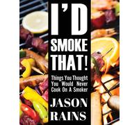 I'd Smoke That! Things You Thought You Would Never Cook On A Smoker
