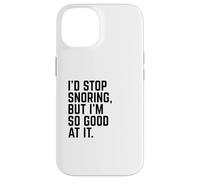 I'd Stop Snoring, But I'm So Good at It | Drôle de Sommeil Coque pour iPhone 14
