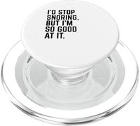 I'd Stop Snoring, But I'm So Good at It | Drôle de Sommeil PopSockets PopGrip pour MagSafe
