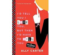 I'd Tell You I Love You, But Then I'd Have To Kill You