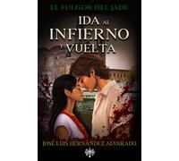 Ida Al Infierno Y Vuelta: Una novela erótica, intensa y brutal sobre sangre, traición, poder, violencia y amor en el México del ayer.