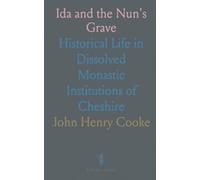 Ida and the Nun's Grave: Historical Life in Dissolved Monastic Institutions of Cheshire