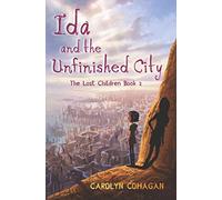 Ida and the Unfinished City: The Lost Children Book 2
