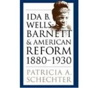 Ida B. Wells-Barnett and American Reform, 1880-1930, Gender and American Culture Series Patricia A. Schechter (Auteur)