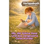 Ida, der kleine Hase und das vergessene Osterwunder: Vorlesegeschichte für Mädchen ab 5 Jahren mit kreativen Mitmachseiten