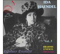 Ida Haendel Volume 3 - Brahms : Sonate Pour Violon Et Piano Opus78 Enesco : Sonate Pour Violon Et Piano Opus 25 Weber : Air Russe Et Rondo (Arrangements De Szigeti) Tartini : Andante...