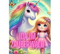 Ida im Zauberwald: Ein magisches Abenteuer über Freundschaft, Mut und die Kraft der Fantasie, eine liebevolle illustreres Kinderbuch zum Vorlesen und Träumen