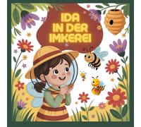Ida in der Imkerei: Textbegleitetes Malbuch mit Geschichte und kindgerechter Informationen rund um Honigbienen