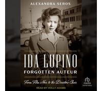 Ida Lupino, Forgotten Auteur: From Film Noir to the Director's Chair