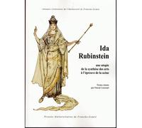 Ida Rubinstein - une utopie de la synthèse des arts à l'épreuve de la scène Une utopie de la synthèse des arts à l'épreuve de la scène - Pascal Lecroart - Presses Univeau Franche-Comte - broché - Etud