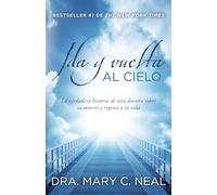 Ida y vuelta al cielo / To Heaven and Back: La verdadera historia de una doctora sobre su muerte y regreso a la vida