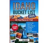 Idaho Bucket List 2025: 101 Top Places to Visit: The Ultimate Idaho Travel Guide with Interactive Maps, Scenic Drives, Hiking Trails, Hot Springs & Travel Secrets for an Unforgettable Adventure