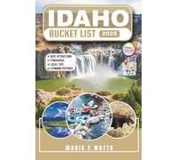 Idaho bucket list (Full-Color) 2025: Explore Historic Towns, Scenic Landscapes, and Iconic Attractions Across the Keystone State