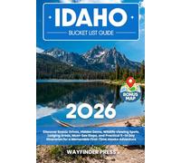 Idaho Bucket List Guide: Discover Idaho’s Best Scenic Byways, Hidden Gems, Breathtaking Landscapes, Waterfalls, Hot Springs, State Parks, and Small Towns for an Unforgettable Gem State Adventure