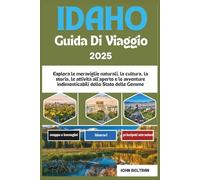IDAHO GUIDA DI VIAGGIO 2025: Esplora le meraviglie naturali, la cultura, la storia, le attività all'aperto e le avventure indimenticabili dello Stato delle Gemme