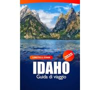 Idaho Guida di viaggio 2025: Scopri la natura selvaggia panoramica, i sentieri escursionistici, le avventure all'aria aperta, i consigli degli esperti e le cose da fare negli Stati Uniti