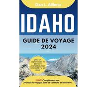 IDAHO Guide de voyage 2024: Pour les couples et les voyageurs seuls souhaitant découvrir des monuments emblématiques et des attractions ... et une liste de contrôle de 7 jours.