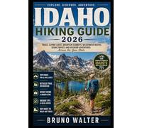 IDAHO HIKING GUIDE 2026: Trails, Alpine Lakes, Mountain Summits, Wilderness Routes, Scenic Drives, and Outdoor Adventures Across the Gem State