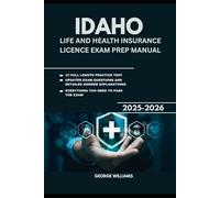IDAHO LIFE AND HEALTH INSURANCE LICENSE EXAM PREP MANUAL: COMPREHENSIVE STUDY GUIDE WITH KEY CONCEPTS, UPDATED PRACTICE QUESTIONS, AND TEST-TAKING TIPS TO HELP YOU PASS YOUR EXAM