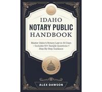 Idaho Notary Public Handbook: Master Idaho’s Notary Law in 30 Days-Includes 50+ Sample Questions + Step-by-Step Guidance